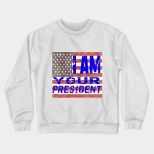 I am Your President Crewneck Sweatshirt